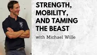 Michael Wille | Strength, Mobility, and Taming The Beast