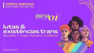 Corpos Marginais na USP: Mesa 1 - Lutas & Exist&ecirc;ncias Trans
