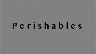 Perishables