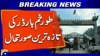 Torkham Border Latest Situation | Heavy Deployment & Tension Rise | Breaking News | Geo News