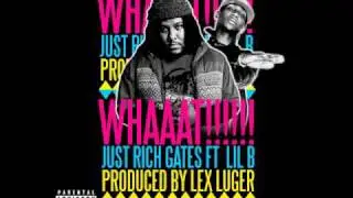 Just Rich Gates Whaaat ft Lil B prod by Lex Luger based mix basegod