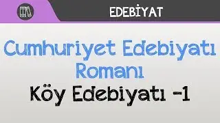 Cumhuriyet Edebiyatı Romanı - Köy Edebiyatı -1