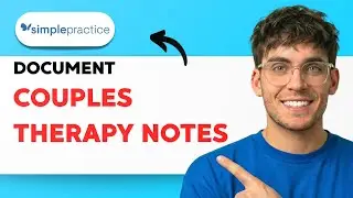 How to Document Couples Therapy Notes in SimplePractice [2026 Full Guide]