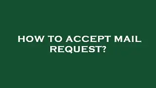 How to accept mail request?