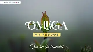 Omega My Refuge - Gentle instrumental worship to calm anxiety and pray