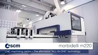 SCM Morbidelli m220 &ndash; ALL IN ONE Technology CNC Machining Centre