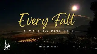 Every Fall Calls to Rise Tall | Emotional Islamic Nasheed For Hard Times