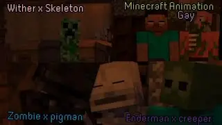 Wither x Skeleton  / Zombie x pigman. / Enderman x creeper. / Gay/ Minecraft Animation 