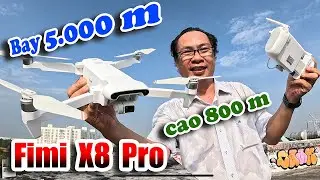 Flycam Fimi X8 Pro - Test thực tế Bay xa 5.000m - Cao 800 m săn mây ngay tại nhà