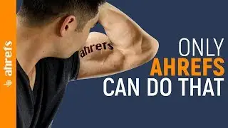 9 Things That Only Ahrefs Can Do 💪