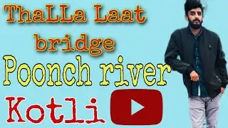 ThallaLaatBridge||PoonchRiver||Kotli||Rameez Vlogs*|