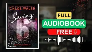 Saving 6 by Chloe Walsh [Full Audiobook Free]