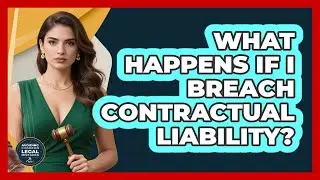 What Happens If I Breach Contractual Liability?