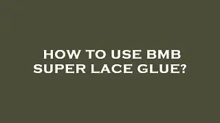 How to use bmb super lace glue?