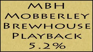 Beer Review №251 - MBH Mobberley Brewhouse, Cheshire, England - Playback 5.2% ABV