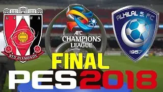 PES 2018 - AFC CHAMPIONS LEAGUE FINAL 2nd LEG - URAWA RED DIAMONDS vs AL-HILAL
