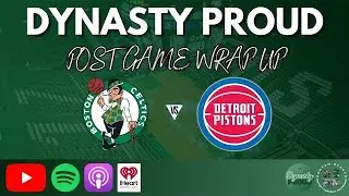Dynasty Proud Post Game Wrap up Celtics vs Pistons