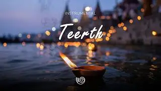Teerth - An Instrumental Journey Through Stillness | Indian Classical Meditation