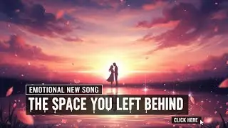 The Space You Left Behind | Emotional Heartbreak Song | Sad Love Ballad | LoversMood