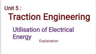 ELECTRIC TRACTION  Unit : 5 Utilisation of Electrical Energy