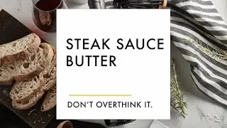Steak Sauce Butter | Bread & Butter Wines