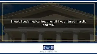 Should I seek medical treatment if I was injured in a slip and fall?