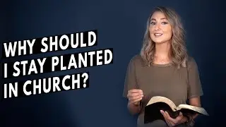 Why Should I be Planted in Church? | Grow Your Faith