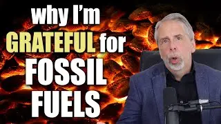 Why I'm GRATEFUL for fossil fuels! (Yes, seriously)