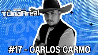 T&Ocirc; NA &Aacute;REA #17 - COM CARLOS CARMO