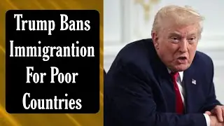 Trump Pushes to Ban Immigrantion For Poor Countries