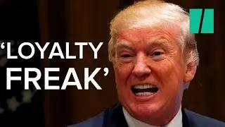 Donald Trump Is Obsessed With Loyalty