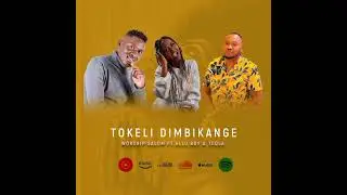 Tokeli Dimbikange by Worship Salom ft Allu Boy & Teqla 