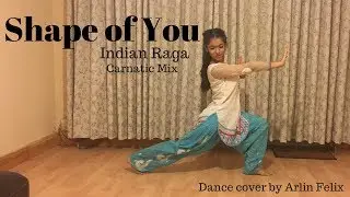 Arlin Felix | Shape of You | Indian Raga | Carnatic Mix | Dance Cover