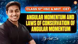 Angular Momentum and Laws of Conservation of Angular Momentum Class 12 | HSC & MHT-CET | Ankit Sir
