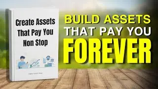 How To Build Assets That Pay You FOREVER | Assets Creation for Wealth Building