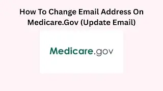 How To Change Email Address On Medicare.Gov (Update Email)