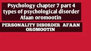 General psychology freshman chapter 7 part 4; personality disorder Afaan Oromootin 