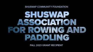 Fall 2023 Grant Recipient - Shuswap Association for Rowing and Paddling