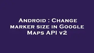 Android : Change marker size in Google Maps API v2