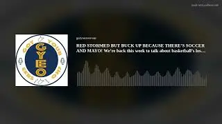 RED STORMED BUT BUCK UP BECAUSE THERE&rsquo;S SOCCER AND MAYO! We&rsquo;re back this week to talk about basketba