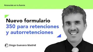 Resolución 031 de 2024: nuevo formulario 350 para retenciones y autorretenciones en la fuente