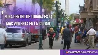 Zona centro de Tijuana es la m&aacute;s violenta en la ciudad.