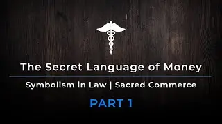 The Secret Language of Money | Symbolism in Law | Sacred Commerce Pt 1