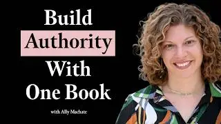 How to Write a Book That Grows Your Business, Income & Authority w/ Ally Machate