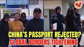 CHINA&rsquo;S PASSPORT REJECTED? GLOBAL BORDERS TIGHTENING