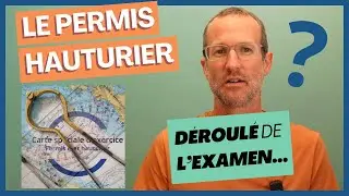 Comment se passe l'examen du PERMIS HAUTURIER ? Concrètement...
