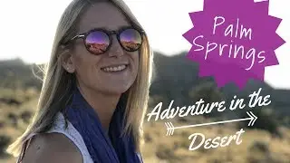 Getting Adventurous in Palm Springs