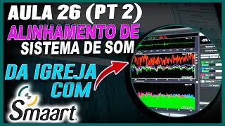AULA 26 - ALINHAMENTO DE SOM DA IGREJA COM SMAART (PT 2)