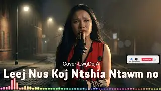 Leej Nus Koj Ntshia Ntawm No - Cover by LwgDej AI