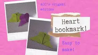 ACC's origami edition ~ Heart bookmark ~ Easy to make ~ Origami